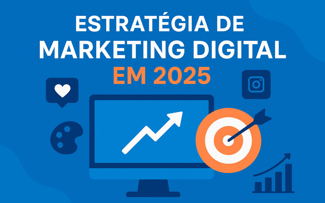 Como montar uma estratégia de marketing digital do zero em 2025